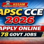 APSC CCE নিয়োগ ২০২৬ – ৭৮টা পদ | Online Apply, Eligibility, Exam Date