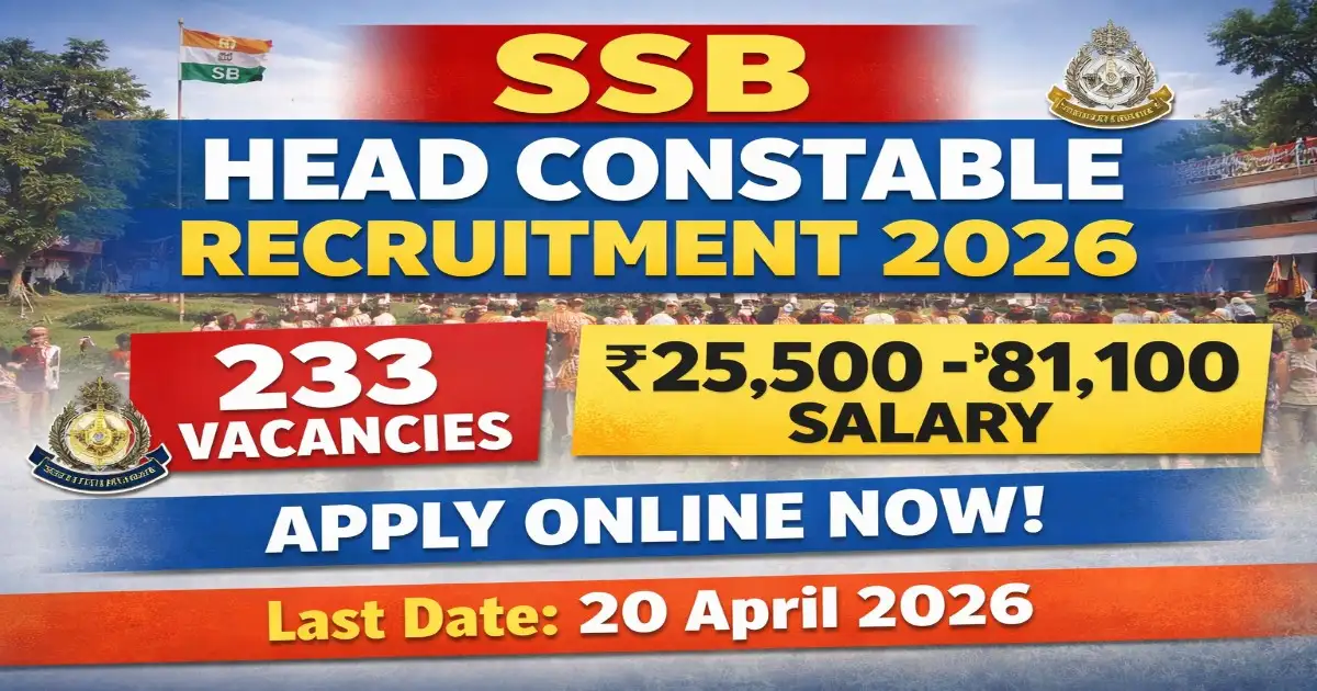 SSB Head Constable Recruitment 2026 233 vacancies ₹25500 salary apply online last date 20 April
